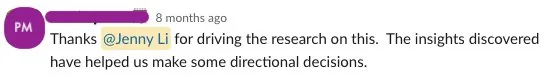 Slack message from the PM thanking Jenny Li for driving the research, noting the insights helped make directional decisions.